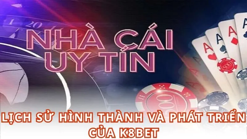 Lịch sử hình thành và phát triển của K8BET