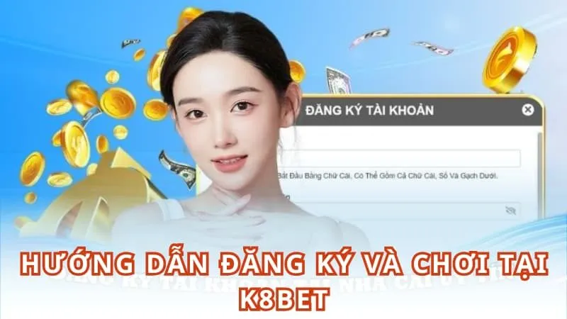 Hướng dẫn đăng ký và chơi tại K8BET
