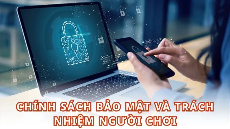 Chính sách bảo mật và trách nhiệm người chơi