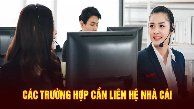Các trường hợp cần để liên hệ với K8BET