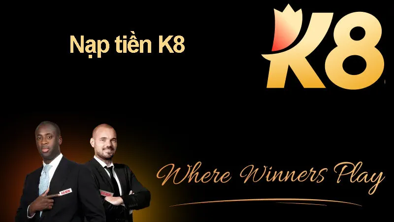 Các phương thức nạp tiền K8BET hiện nay đang hỗ trợ