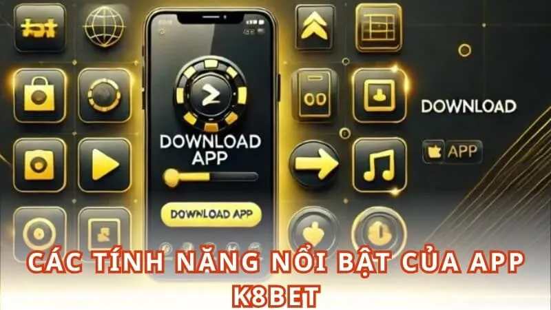 Các tính năng nổi bật của app K8BET